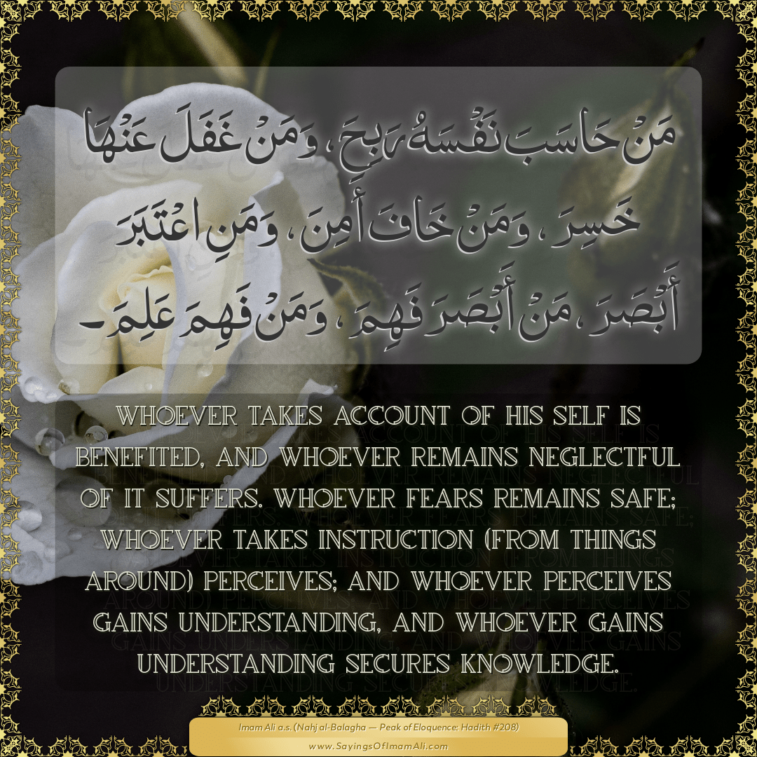 Whoever takes account of his self is benefited, and whoever remains...